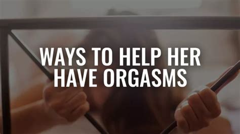 how to get her horny|6 Ways to Help Her Have Orgasms .